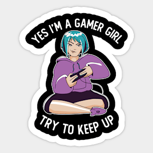 Yes I'm Gamer Girl Try To Keep Up Sticker